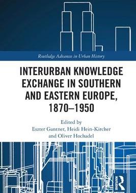 [预订]Interurban Knowledge Exchange in Southern and Eastern Europe, 1870–1950 9780367609580