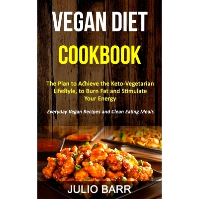 预订 Vegan Diet Cookbook: The Plan to Achieve the Keto-Vegetarian Lifestyle, to Burn Fat and Stimulate Your Energy (Ever