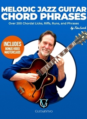 预订 Melodic Jazz Guitar Chord Phrases: Over 200 Chordal Licks, Riffs, Runs, and Phrases for the Jazz Guitarist: 9798865