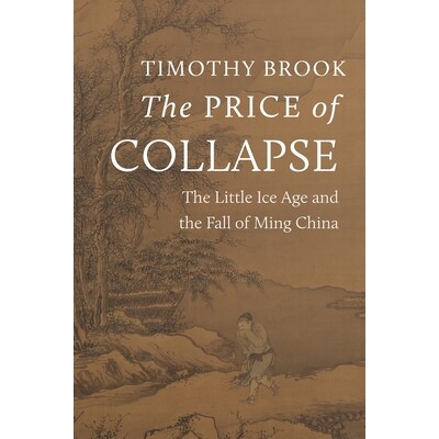 现货 The Price of Collapse: The Little Ice Age and the Fall of Ming China 气候崩溃的代价:小冰河期与大明王朝的倾覆: 9780