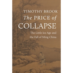 预订 The Price of Collapse: The Little Ice Age and the Fall of Ming China 气候崩溃的代价：小冰河期与大明王朝的倾覆: 9780