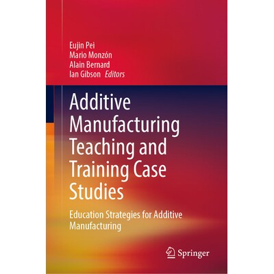 预订 Additive Manufacturing Teaching and Training Case Studies: Education Strategies for Additive Manufacturing 增材制造
