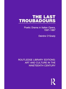 预订 The Last Troubadours: Poetic Drama in Italian Opera, 1597-1887 *的杂种：1597-1887年意大利歌剧中的诗歌戏剧: 97811