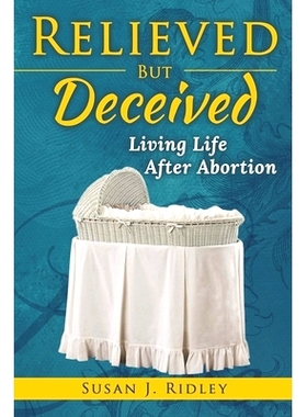预订 Relieved But Deceived: Living Life After Abortion: 9781698181547