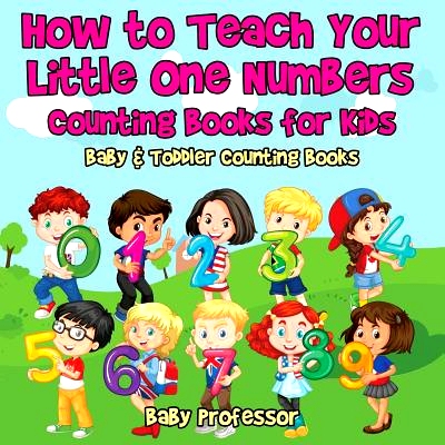预订 How to Teach Your Little One Numbers. Counting Books for Kids - Baby & Toddler Counting Books: 9781683266778
