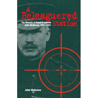 预订 A Beleaguered Station: The Memoir of Head Constable John McKenna, 1891-1921: 9781913993078