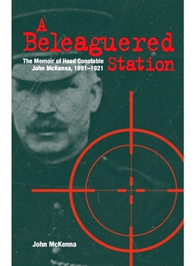 预订 A Beleaguered Station: The Memoir of Head Constable John McKenna, 1891-1921: 9781913993078