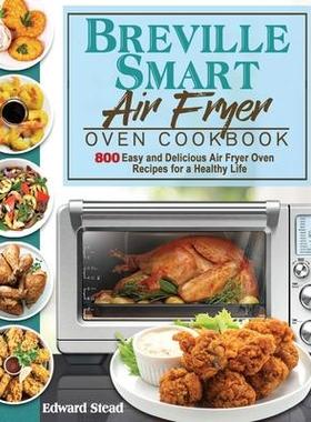 [预订]Breville Smart Air Fryer Oven Cookbook: 800 Easy and Delicious Air Fryer Oven Recipes for a Healthy  9781801245555