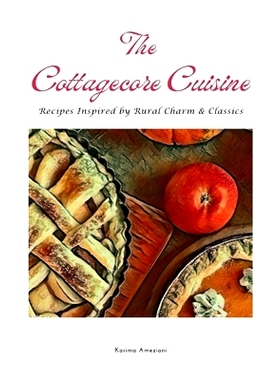 预订 The Cottagecore Cuisine: Recipes Inspired By Rural Charm & Classics: 9798332165382
