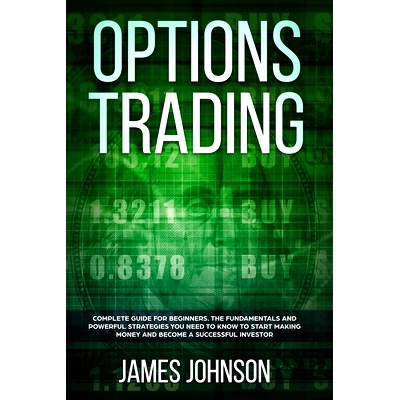 预订 Options Trading: A Complete GUIDE for Beginners. The Fundamentals and Powerful Strategies You Need To Know To Start