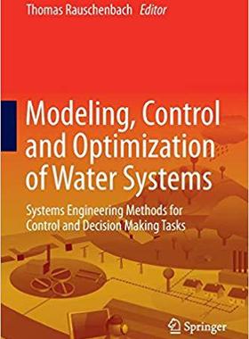 【预售】Modeling, Control and Optimization of Water Systems: Systems Engineering Methods for Control and Decision ...