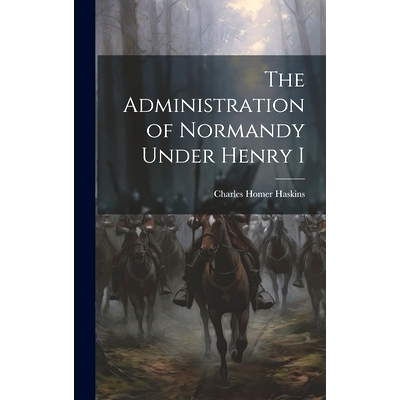预订 The Administration of Normandy Under Henry I: 9781019886106