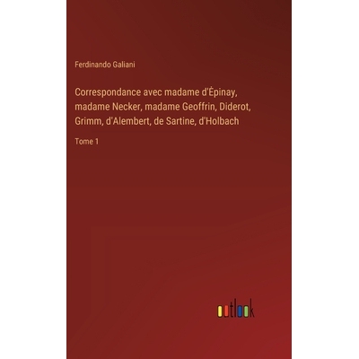 预订 Correspondance avec madame d’Epinay, madame Necker, madame Geoffrin, Diderot, Grimm, d’Alembert, de Sartine, d’H