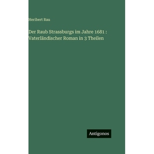 预订 Der Raub Strassburgs im Jahre 1681: Vaterländischer Roman in 3 Theilen: 9783388497327