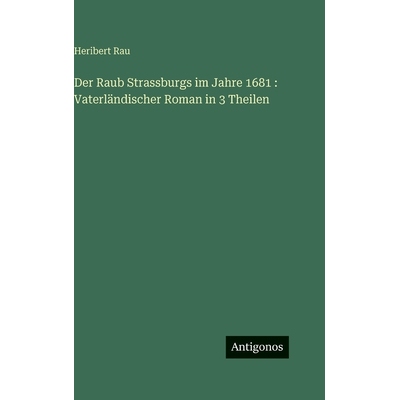 预订 Der Raub Strassburgs im Jahre 1681: Vaterländischer Roman in 3 Theilen: 9783388497327