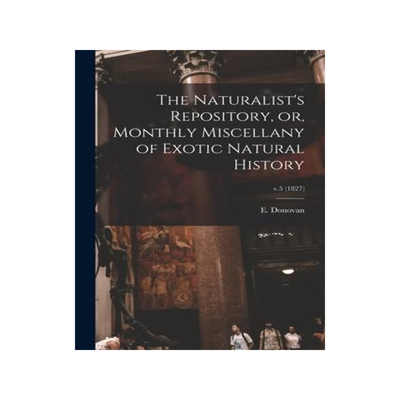 [预订]The Naturalist’s Repository, or, Monthly Miscellany of Exotic Natural History; v.5 (1827) 9781014510419