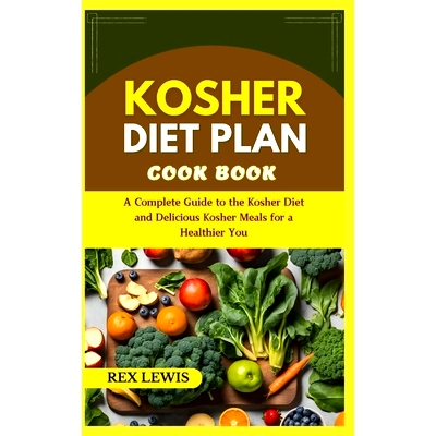 预订 Kosher Diet Plan Cook Book: A Complete Guide to the Kosher Diet and Delicious Kosher Meals for a Healthier You: 979