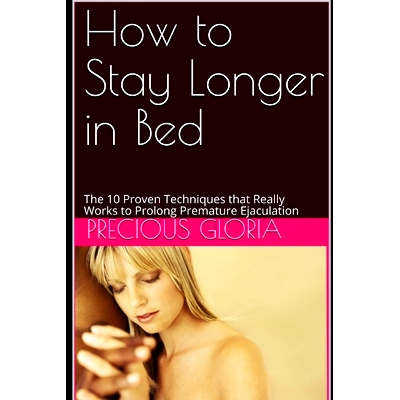 预订 How to Stay Longer in Bed: The 10 Proven Techniques that Really Works to Prolong Premature Ejaculation: 97985463589