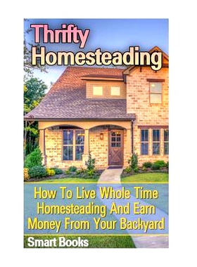 预订 Thrifty Homesteading: How to Live Whole Time Homesteading and Earn Money from Your Backyard: 9781546710332