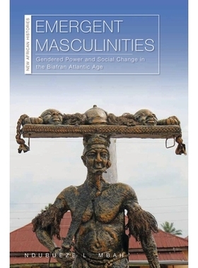 预订 Emergent Masculinities: Gendered Power and Social Change in the Biafran Atlantic Age 新兴男子气概：比亚夫兰大西洋时