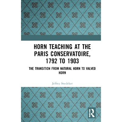预订 Horn Teaching at the Paris Conservatoire, 1792 to 1903: The Transition from Natural Horn to Valved Horn 巴黎音乐学