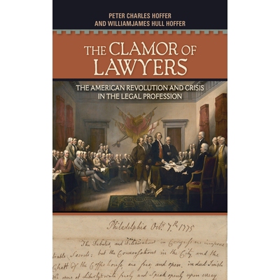 预订 The Clamor Of Lawyers: The American Revolution And Crisis In The Legal Profession 律师的叫嚣：美国*与法律职业危机: