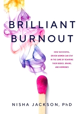 预订 Brilliant Burnout: How Successful, Driven Women Can Stay in the Game by Rewiring Their Bodies, Brains, and Hormones