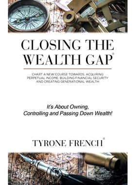 预订 Closing the Wealth Gap: Chart a New Course Towards: Acquiring Perpetual Income, Building Financial Security and Cre