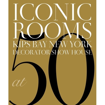 预订 Iconic Rooms: Kips Bay New York Decorator Show House at 50: 9781423669036