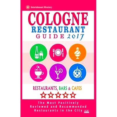 预订 Cologne Restaurant Guide 2017: Best Rated Restaurants in Cologne, Germany - 500 Restaurants, Bars and Cafes Recomme