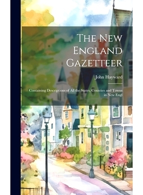 预订 The New England Gazetteer: Containing Descriptions of all the States, Counties and Towns in New Engl: 9781020904745