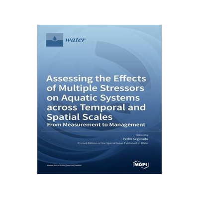 [预订]Assessing the Effects of Multiple Stressors on Aquatic Systems across Temporal and Spatial Scales: F 9783036541990