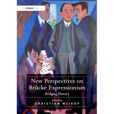 预订 New Perspectives on Brücke Expressionism: Bridging History 布吕克表现主义的新视角：桥梁发展史: 9781409412038