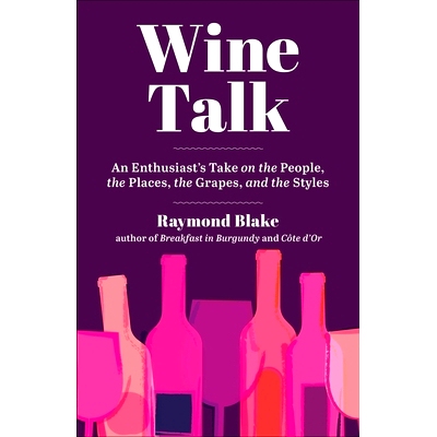 预订 Wine Talk: An Enthusiast’s Take on the People, the Places, the Grapes, and the Styles 葡萄酒谈话：一个爱好者对人、