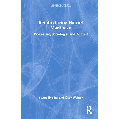 预订 Reintroducing Harriet Martineau: Pioneering Sociologist and Activist 重新引入哈丽特·马蒂诺：先锋社会学家与活动家: