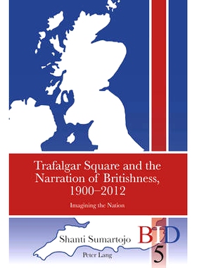 预订 Trafalgar Square and the Narration of Britishness, 1900-2012: Imagining the Nation: 9783034308144