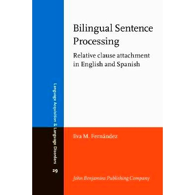 预订 Bilingual Sentence Processing. Relative clause attachment in English and Spanish.: 9789027224989