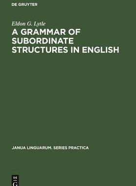 [预订]A Grammar of Subordinate Structures in English 9789027926302
