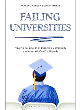 预订 Failing Universities: How Higher Education Became a Commodity and What We Can Do About It 失败的大学：高等教育如何