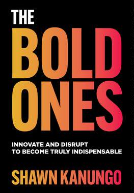 现货The Bold Ones: Innovate and Disrupt to Become Truly Indispensable 9781264669158