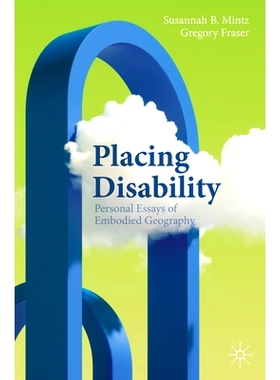 预订 Placing Disability: Personal Essays of Embodied Geography 安置残疾人：具身地理学个人随笔: 9783031412189