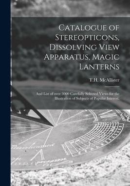 [预订]Catalogue of Stereopticons, Dissolving View Apparatus, Magic Lanterns: and List of Over 3000 Careful 9781014351029