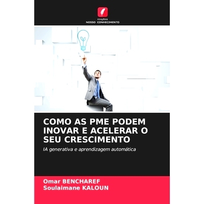 预订 COMO AS PME PODEM INOVAR E ACELERAR O SEU CRESCIMENTO: IA generativa e aprendizagem automática: 9786208353537