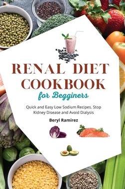 [预订]Renal Diet Cookbook for Beginners: Quick and Easy Low Sodium Recipes. Stop Kidney Disease and Avoid  9781803213729
