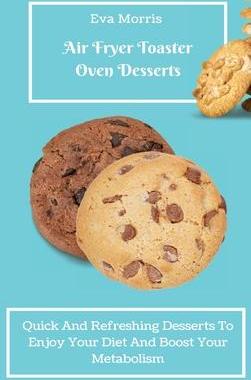[预订]Air Fryer Toaster Oven Desserts: Quick And Refreshing Desserts To Enjoy Your Diet And Boost Your Met 9781803423364