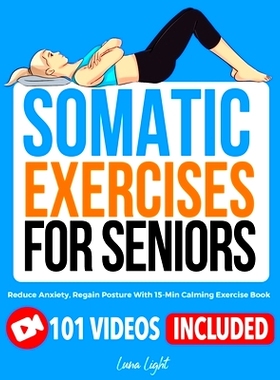 预订 Somatic Exercises for Seniors: Reduce Anxiety, Regain Posture With 15-Min Calming Exercise Book: 9798333379658