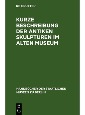 预订 Kurze Beschreibung der antiken Skulpturen im Alten Museum: 9783112338292