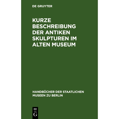 预订 Kurze Beschreibung der antiken Skulpturen im Alten Museum: 9783112338292