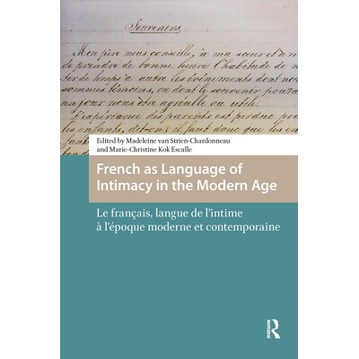 预订 French as Language of Intimacy in the Modern Age: Le Français, Langue de l’Intime À l’Époque Moderne Et Contem