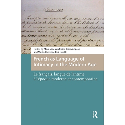 预订 French as Language of Intimacy in the Modern Age: Le Français, Langue de l’Intime À l’Époque Moderne Et Contem